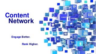 Content
Network
Engage Better.
Rank Higher.
 