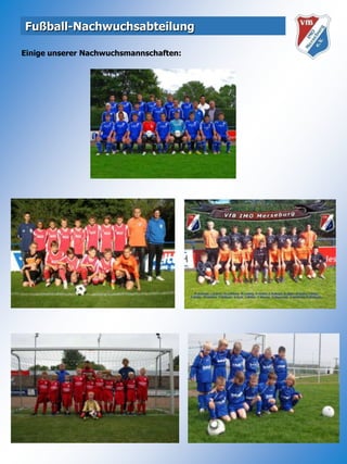 Fußball-Nachwuchsabteilung    Einige unserer Nachwuchsmannschaften: