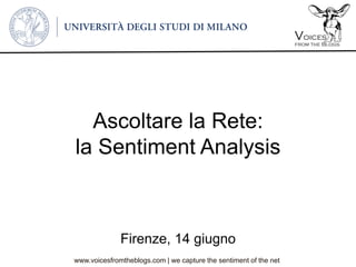 www.voicesfromtheblogs.com | we capture the sentiment of the net
Ascoltare la Rete:
la Sentiment Analysis
Firenze, 14 giugno
 