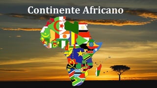 Continente Africano
 