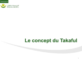 3
Le concept du Takaful
 