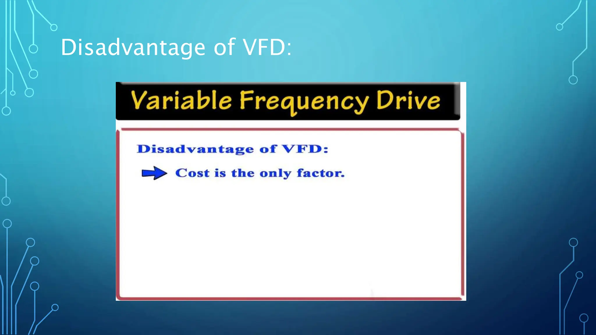 Disadvantage of VFD:
 