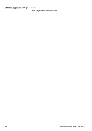Chapter 3 Keypad and Start Up|
3-6 Revision July 2008, EG03, SW V1.06
This page intentionally left blank.
 