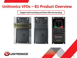 14
Support wall mounting and 35mm DIN rail mounting
Unitronics VFDs – B1 Product Overview
 