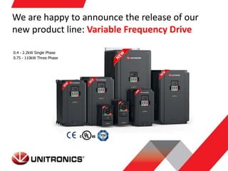 0.4 - 2.2kW Single Phase
0.75 - 110kW Three Phase
We are happy to announce the release of our
new product line: Variable Frequency Drive
 