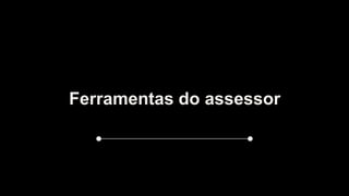 Ferramentas do assessor
 