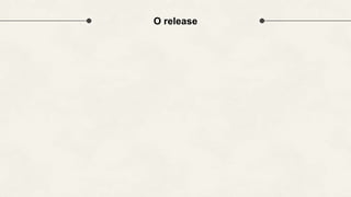 O release
 