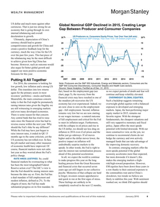Please refer to important information, disclosures and qualifications at the end of this material. January 2016 4
US dollar and much more against other
currencies. That is just too strong for an
economy that is going through its own
internal rebalancing and overall
deceleration in growth.
Ultimately, depreciation of China’s
currency should lead to greater
competitiveness and growth for China and
create a positive feedback loop for the
currency, much the way it has for the US
over the past few years. This last piece of
the rebalancing may be the most difficult
to achieve given how big China has
become. However, such an outcome would
also argue for better global growth and
support our more positive economic
forecasts for this year.
Putting It All Together
For 2016, the consensus is looking for
low growth, low inflation and a strong US
dollar. This translates into low returns
again for the primary assets in most
investors’ portfolios—stocks and bonds.
Meanwhile, the main consensus concern
today is that the Fed might be prematurely
raising interest rates given the fragility we
are still witnessing in emerging markets
and even many developed economies.
There is some reason for that concern:
Any central bank that has tried to raise
rates since the financial crisis has had to
reverse course within the next year. Why
should the Fed’s hike be any different?
While the Fed may have just begun to
raise interest rates, it ended its QE 15
months ago to the same criticism, yet the
US economy has not rolled over. In fact,
the job market and many other measures
of economic health have improved. Of
course, financial markets were not calm
last year as they worried about the Fed’s
policy change.
RATE HIKES JUSTIFIED. So, could
financial markets be overreacting to what
has been the most telegraphed Federal
Reserve action ever? The GIC’s view is
that the Fed should be raising interest rates
because the data say so. First, the Fed has
a dual mandate of full employment and
modest inflation, defined as 2%. To the
chagrin of most, the Fed has made
substantial progress on its first mandate. In
fact, based on the employment gap (see
chart, page 5), the recovery from the
financial crisis may have resulted in one of
the steadiest job recoveries the US
economy has ever experienced. Indeed, we
are now close to zero on the employment
gap—full employment. Second, inflation
remains very low but we are now starting
to see wages increase—a natural outcome
of full employment and critical for the Fed
to meet its inflation target. Furthermore,
with the collapse in oil prices and rise in
the US dollar, we should see less drag on
inflation in 2016 even if oil prices and the
dollar just go sideways. If oil moves
higher and/or the dollar moves lower, the
positive impact on inflation will
undoubtedly surprise markets to the
upside. In other words, the Fed is right to
start the interest rate normalization process
ahead of this potential acceleration.
In all, we expect the world to continue
to make progress this year on the long
healing process from the Great Recession
and financial crisis that occurred seven
years ago yet still lingers in our collective
psyche. Memories of that collapse are hard
to forget; investors remain apprehensive
and quick to run at the first signs of stress.
These feelings are unlikely to be
completely resolved in the next 12 months,
so we expect periods of doubt and fear will
continue and keep volatility elevated.
OVERWEIGHT GLOBAL EQUITIES.
Such a backdrop suggests remaining
overweight global equities with a balanced
exposure to developed and emerging
markets. Japan, the best-performing major
equity market in 2015, remains our
favorite region. With the strongest
fundamentals, the cheapest valuations and
still very supportive monetary and fiscal
policy, Japan offers the most upside
potential with limited downside. With our
more constructive view on the yen, we
continue to recommend clients do not
hedge the currency and own actively
managed funds that can take advantage of
the improving domestic recovery.
In contrast, emerging markets offer the
most upside potential if the global
economy accelerates more than expected,
but more downside if it doesn’t; this
makes the emerging markets a high-
risk/high-reward proposition. However,
EM equities have been down three years in
a row thanks to their outsized exposure to
the commodities rout and to China’s
slowdown, two trends we believe are
likely to stabilize this year. With sentiment
washed out, we think EM equities should
Global Nominal GDP Declined in 2015, Creating Large
Gap Between Producer and Consumer Companies
Note: Producers are the S&P 500 Industrials, Energy and Materials sectors; Consumers are the
S&P 500 Consumer Discretionary, Consumer Staples and Health Care sectors.
Source: Haver Analytics, FactSet as of Dec. 31, 2015
-15
-10
-5
0
5
10
15
20
-40
-30
-20
-10
0
10
20
30
2007 2008 2009 2010 2011 2012 2013 2014 2015
US Producers vs. Consumers Equity Prices, Year Over Year (left axis)
Global Nominal GDP Change, Year Over Year, US Dollars (right axis)
% %
 