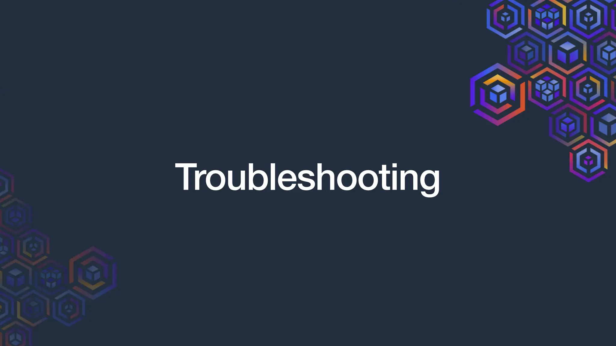 Troubleshooting
 