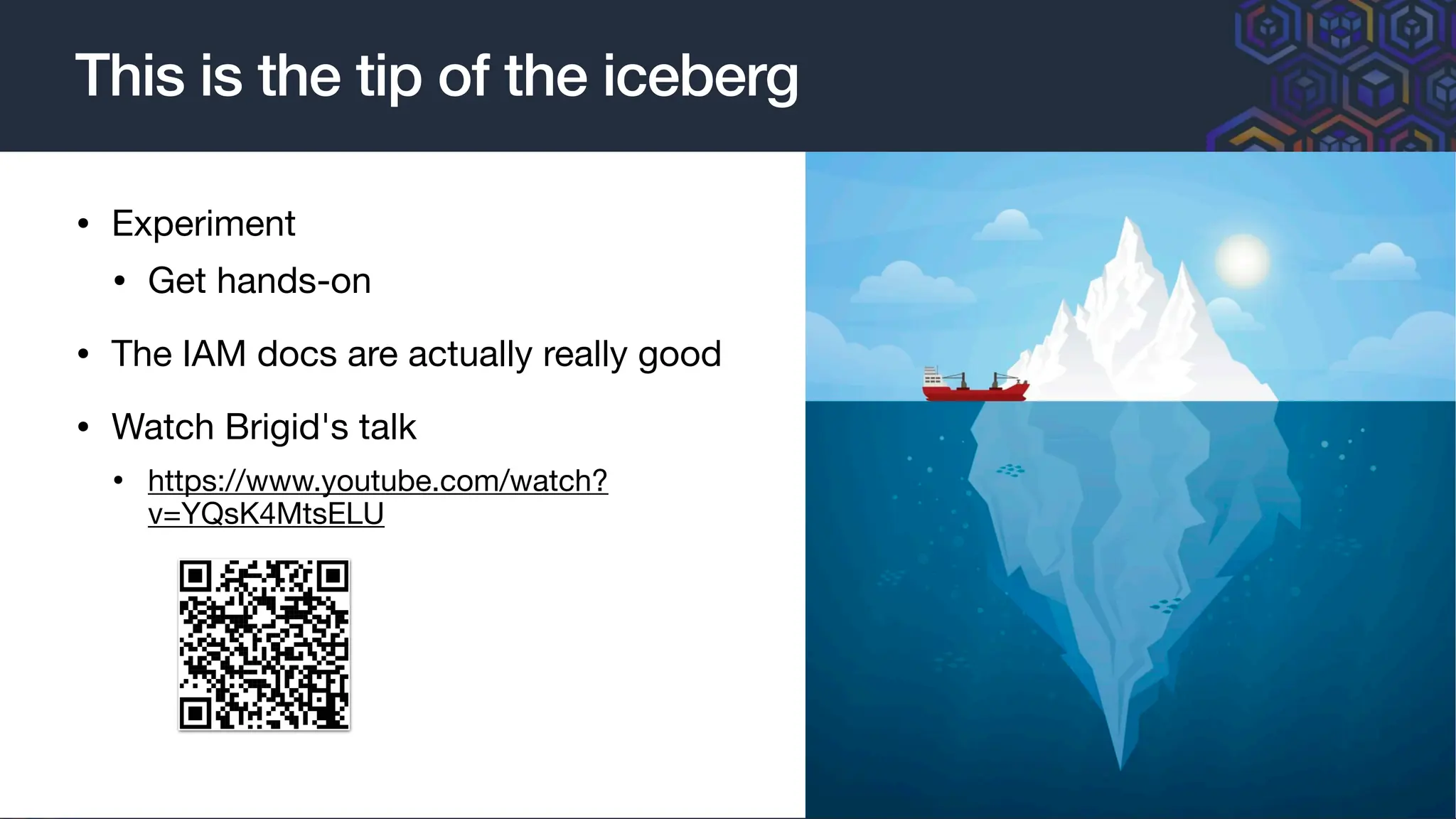 • Experiment
• Get hands-on
• The IAM docs are actually really good
• Watch Brigid's talk
• https://www.youtube.com/watch?
v=YQsK4MtsELU
This is the tip of the iceberg
41
 