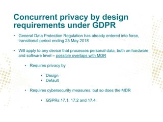 GDPR security thinking
• Under the MDR / IVDR costs of implementation are irrelevant for risk
reduction (AFAP principle in...