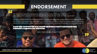 MARKETING & DEVELOPMENT CASE STUDY
ENDORSEMENT
“
“
CGC believes that all aspects of marketing and fundraising must share a common message to be effective.
Their holistic approach gave us access to a variety of experts that produced the right content for all aspects of our work.
The bottom line is that we have a small team and needed a variety of support staff to help us achieve our goals over the last year. Working
with CGC gave us the chance to have great people on our team for specific moments in time without the messy process of searching for
countless specialized providers, multiple invoices, and hours of bringing everyone up to speed. We saved time and money working with CGC.
I would highly recommend CGC to any nonprofit organization in need of experienced marketing
professionals to supplement their internal team.
		
-Angelina Klouthis, Executive Director, VFF USA
 