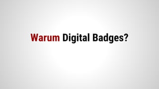 Warum Digital Badges?
 