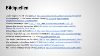 Bildquellen
Lancero Badge von The U.S. Army (CC BY 2.0). https://www.flickr.com/photos/soldiersmediacenter/11307311885
BSA Troop 614 April 15 Court of Honor von Richard Masoner (CC BY-SA 2.0). https://www.flickr.
com/photos/bike/3448472173/in/photostream/
Trivial von Janet McKnight Folgen (CC BY 2.0). https://www.flickr.com/photos/janetmck/3223011302
Alexander Gerst sports the fourth star von NASA (Pubic Domain). http://commons.wikimedia.org/wiki/File:
Alexander_Gerst_sports_the_fourth_star.jpg
Settlers of Catan von Eric Skiff (CC BY-SA 2.0). https://www.flickr.com/photos/ericskiff/2291909248/
Foursquare Badges from Anja Lorenz (Screenshot vom 15.08.2014). https://de.foursquare.com/anjalorenz/badges
Mozilla Open Badges (Screenshot vom 15.08.2014). http://www.openbadges.org/
Open Badges - Freie Abzeichen von Jörg Lohrer (CC BY 2.0). https://www.flickr.com/photos/empeiria/9141558603/
What went into the trash von Denise Krebs (CC BY 2.0). https://www.flickr.com/photos/mrsdkrebs/11328991043
badgesintro von Mary Cooch (GPL). https://docs.moodle.org/28/en/File:badgesintro.png
X Die Anatomie von Badges von Jörg Lohrer (CC BY-SA 2.0). https://www.flickr.com/photos/empeiria/8713755995
 