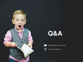Q&A
chiaenli@sunmei.com.tw
www.mschiaen.cc
 