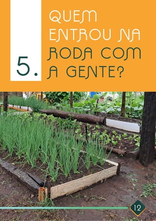 12
QUEM
ENTROU NA
RODA COM
A GENTE?
5.
 