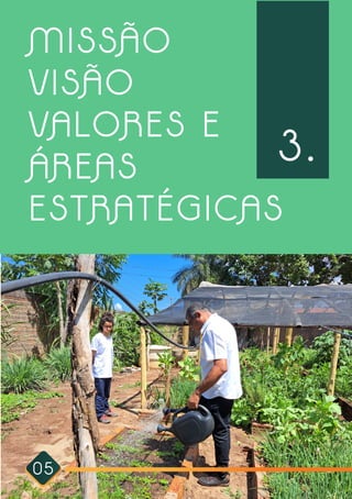 MISSÃO
VISÃO
VALORES E
ÁREAS
ESTRATÉGICAS
3.
05
 