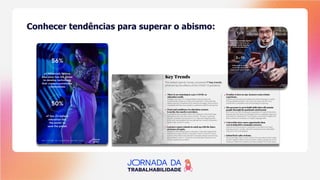 Conhecer tendências para superar o abismo:
 