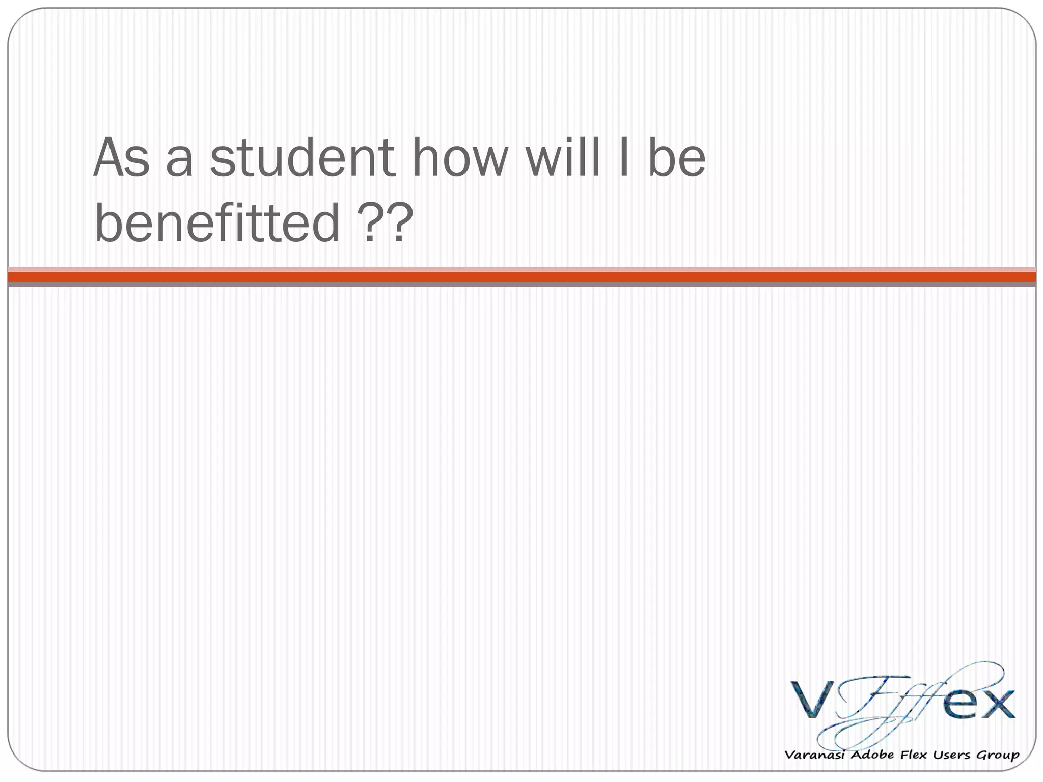 As a student how will I be benefitted ?? 