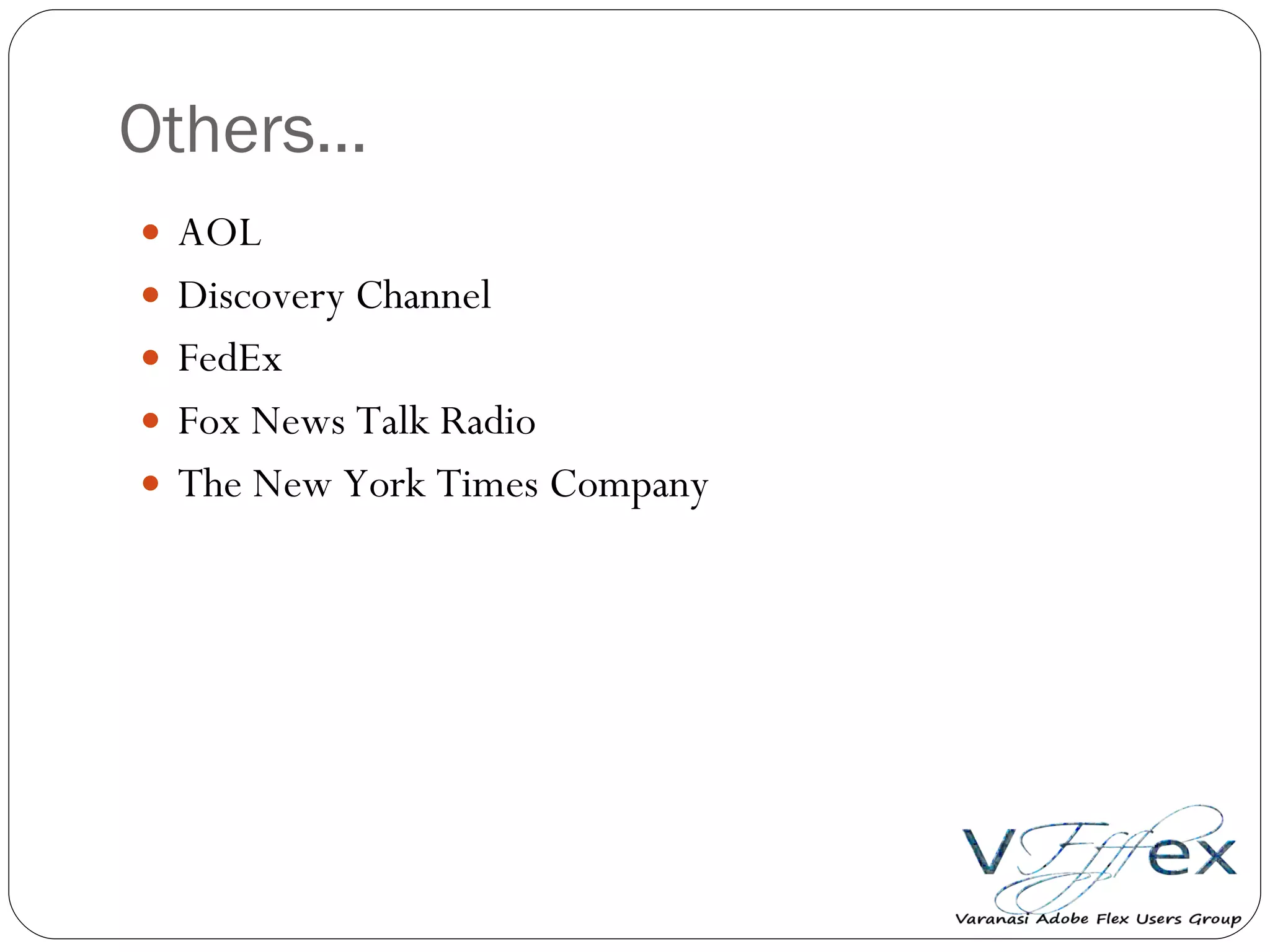 Others… AOL  Discovery Channel FedEx Fox News Talk Radio The New York Times Company 