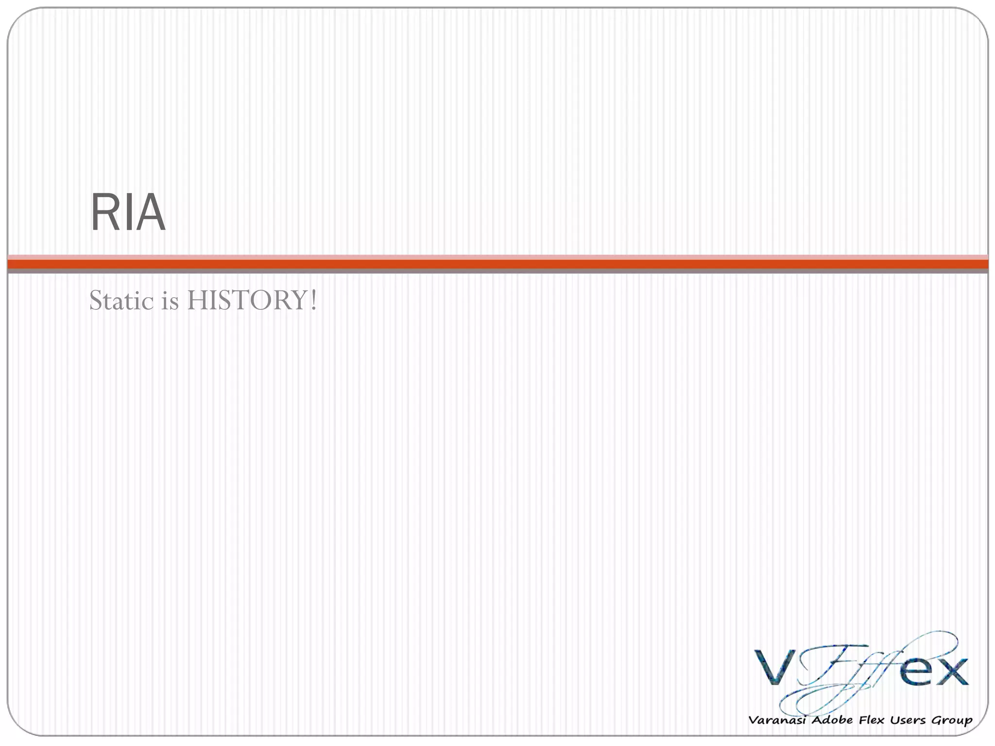 RIA Static is HISTORY! 