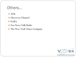 Others… AOL  Discovery Channel FedEx Fox News Talk Radio The New York Times Company 