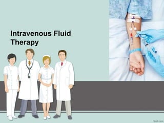 Intravenous Fluid
Therapy
 