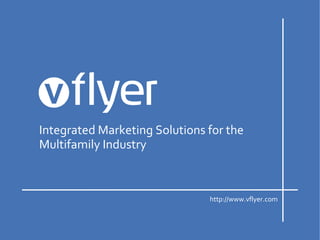 Integrated Marketing Solutions for the
Multifamily Industry



                               http://www.vflyer.com
 