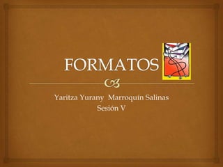 FORMATOS Yaritza Yurany  Marroquín Salinas Sesión V 