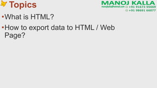 Topics
▪What is HTML?
▪How to export data to HTML / Web
Page?
 