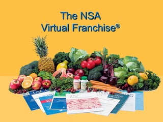 The NSA  Virtual Franchise ®   The NSA  Virtual Franchise ®   