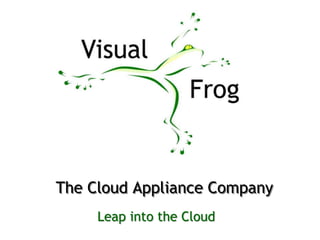 The Cloud Appliance Company
Leap into the Cloud

 