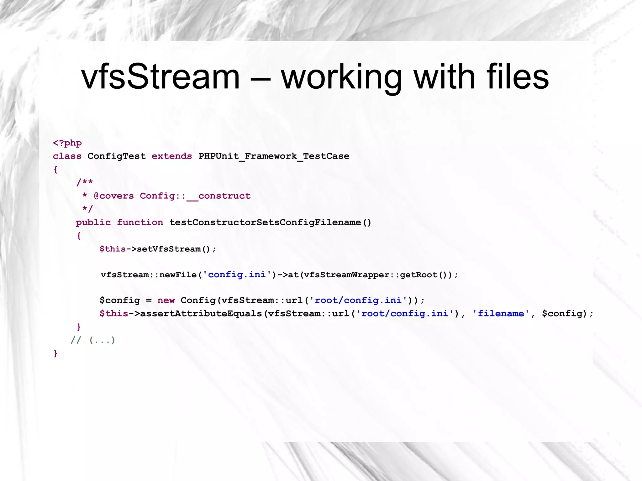 guerrillas test case <?php class  ConfigTest  extends  PHPUnit_Framework_TestCase { private  $cacheDir  =  '/tmp/cache' ; private  $configFile  =  '/tmp/config.ini' ; protected function  setUp() { $content =  " [section1] key1=value1 key2=value3 [section2] key3=value3 " ; file_put_contents( $this -> configFile , $content); if  (!is_dir( $this -> cacheDir )) { mkdir( $this -> cacheDir ); } } // (...) } 