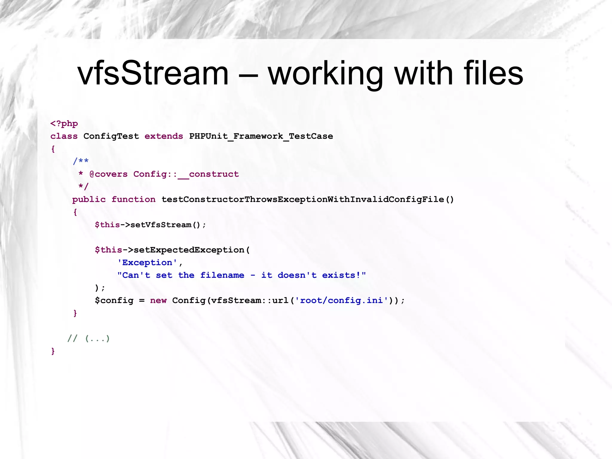 guerrillas test case class  ConfigTest  extends  PHPUnit_Framework_TestCase { private  $cacheDir  =  '/tmp/cache' ; private  $configFile  =  '/tmp/config.ini' ; // (...) protected function  tearDown() { if  (is_dir( $this -> cacheDir )) { rmdir( $this -> cacheDir ); } unlink( $this -> configFile ); } // (...) } 