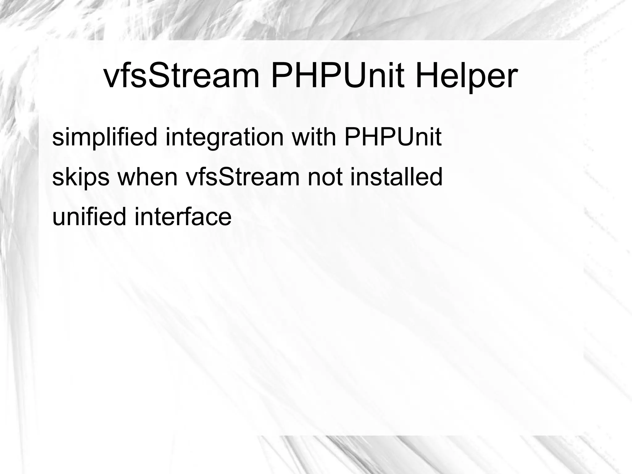 vfsStream – working with dirs <?php class  ConfigTest  extends  PHPUnit_Framework_TestCase { /** * @covers Config::createCacheDir */ public function  testCreateCacheDirIfItDoesntExists() { $this ->setVfsStream(); $this ->assertFileNotExists(vfsStream:: url ( 'root/cache' )); vfsStream:: newFile ( 'config.ini' )->at(vfsStreamWrapper:: getRoot ()); $config =  new  Config(vfsStream:: url ( 'root/config.ini' )); $config->createCacheDir(vfsStream:: url ( 'root/cache' )); $this ->assertFileExists(vfsStream:: url ( 'root/cache' )); } // (...) } 