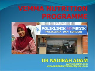 BY: DR NADIRAH ADAM www.drnadirah.com www.poliklinikmymedik.blogspot.com 