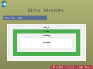 Modelo CSS
Prof. Pedro Clarindo da Silva Neto
Box Model
 