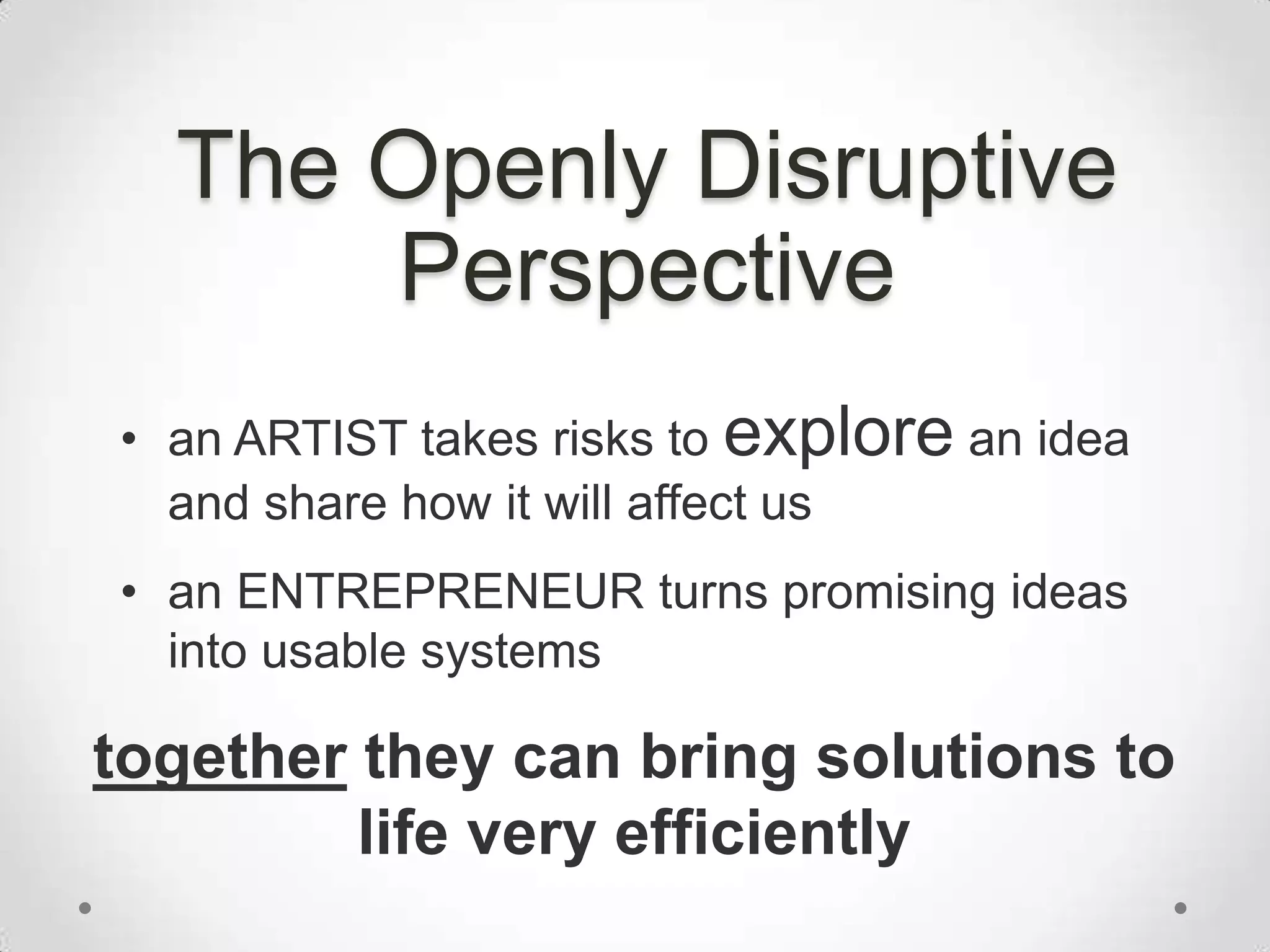 The Openly Disruptive Perspectivean ARTIST takes risks to explore an idea and share how it will affect us