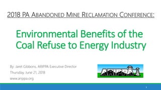 Environmental Benefits of the
Coal Refuse to Energy Industry
By: Jaret Gibbons, ARIPPA Executive Director
Thursday, June 2...