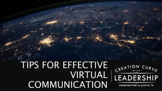 TIPS FOR EFFECTIVE
VIRTUAL
COMMUNICATION
 