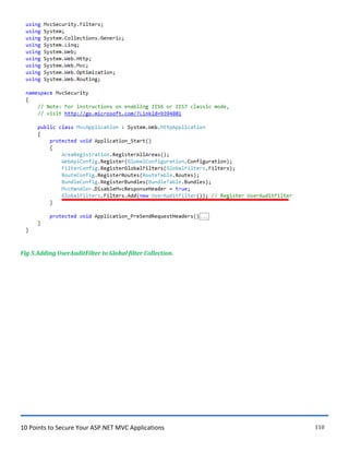 10 Points to Secure Your ASP.NET MVC Applications 110
Fig 5.Adding UserAuditFilter to Global filter Collection.
 