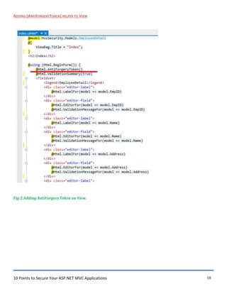 10 Points to Secure Your ASP.NET MVC Applications 18
ADDING [ANTIFORGERYTOKEN] HELPER TO VIEW
Fig 2.Adding AntiForgeryToken on View.
 