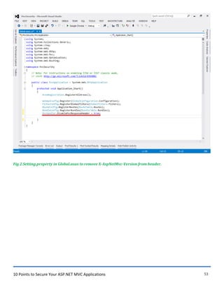 10 Points to Secure Your ASP.NET MVC Applications 53
Fig 2.Setting property in Global.asax to remove X-AspNetMvc-Version from header.
 