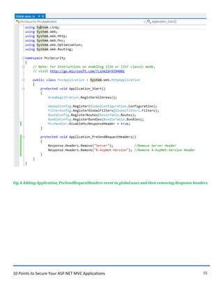 10 Points to Secure Your ASP.NET MVC Applications 55
Fig 4.Adding Application_PreSendRequestHeaders event in global.asax and then removing Response headers.
 