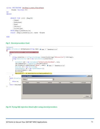10 Points to Secure Your ASP.NET MVC Applications 73
Fig 9. Stored procedure Used.
Fig 10. Trying SQL injection Attack after using stored procedure.
 