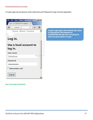 10 Points to Secure Your ASP.NET MVC Applications 87
ENTERING CREDENTIALS FOR LOGIN
In Login page we are going to enter Username and Password to login into the application.
Fig 3. Entering Credentials.
 