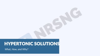 1www.nrsng.com© NRSNG, LLC. All rights reserved.
HYPERTONIC SOLUTIONS
What, How, and Why?
 
