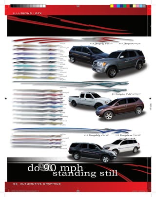 ILLUSIONS / GFX




  56 AUTOMOTIVE GRAPHICS

VINYL GRAPHICS 2007 CATALOG.indd56 56   2/18/2007 8:36:58 PM
 