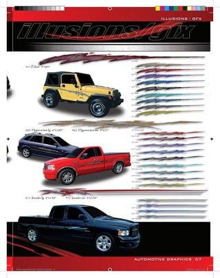 ILLUSIONS / GFX




                                        AUTOMOTIVE GRAPHICS 57

VINYL GRAPHICS 2007 CATALOG.indd57 57                    2/18/2007 8:37:11 PM
 