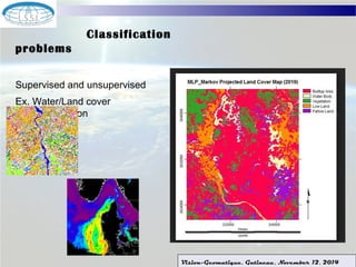 Vision-Geomatique, Gatineau, November 12, 2014 
Classification 
problems 
Supervised and unsupervised 
Ex. Water/Land cover 
classification 
 